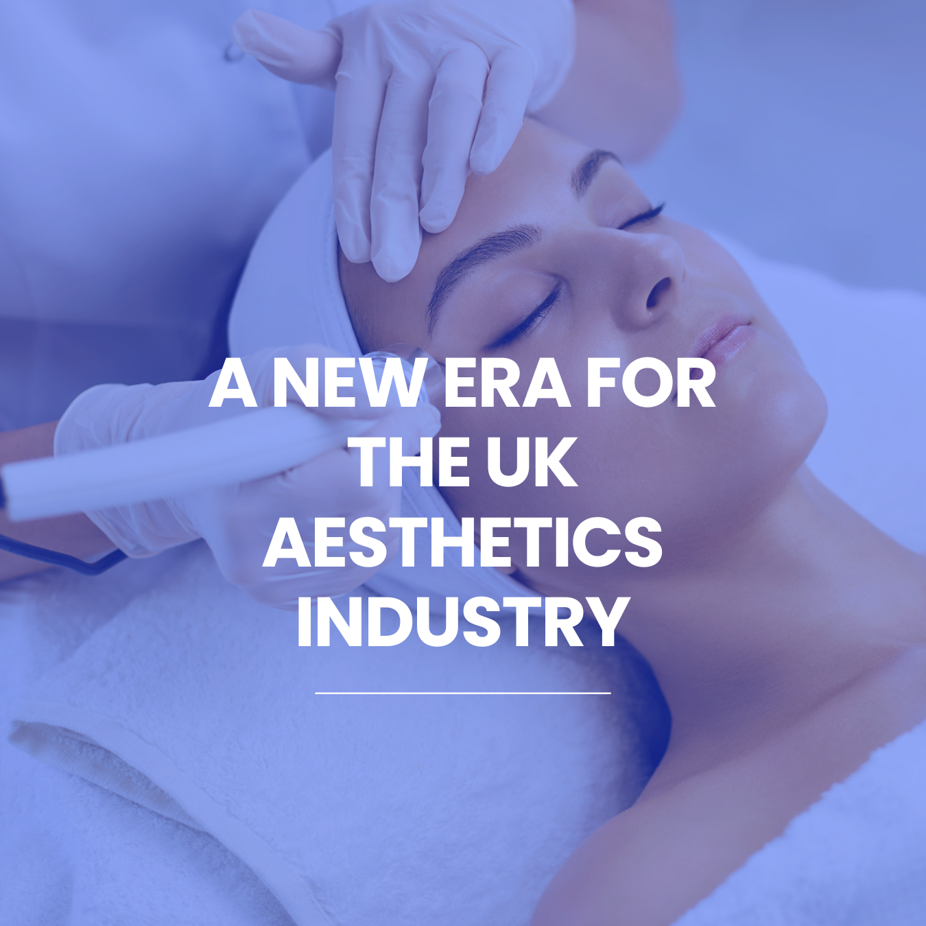 The Future of Aesthetics Regulation in the UK: Ofqual and SQA-Regulated Qualifications Will Soon Be Mandatory